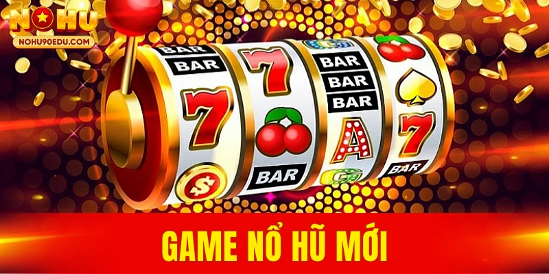 game nổ hũ mới